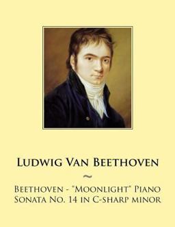 Beethoven: Moonlight Piano Sonata No. 14 in C-Sharp Minor