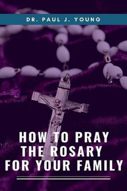 How to Pray the ROSARY for Your Family