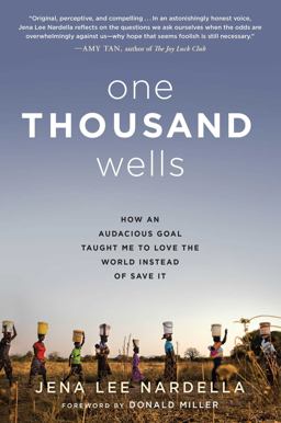 One Thousand Wells How an Audacious Goal Taught Me to Love the World Instead of Save It  9781501107436 Front Cover