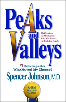 Peaks and Valleys Making Good and Bad Times Work for You--At Work and in Life  9781501108082 Front Cover