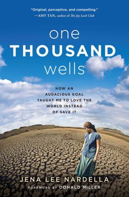 One Thousand Wells How an Audacious Goal Taught Me to Love the World Instead of Save It  9781501110191 Front Cover