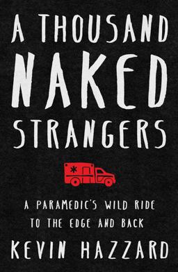 Thousand Naked Strangers A Paramedic's Ten-Year Journey to the Edge and Back  9781501110832 Front Cover