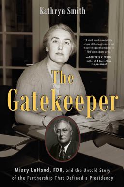 Gatekeeper Missy Lehand, FDR, and the Untold Story of the Partnership That Defined a Presidency  9781501114960 Front Cover