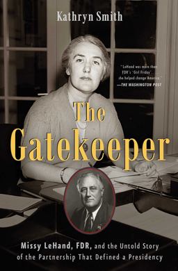 Gatekeeper Missy Lehand, FDR, and the Untold Story of the Partnership That Defined a Presidency  9781501114977 Front Cover