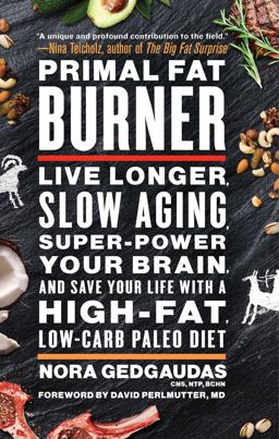 Primal Fat Burner Live Longer, Slow Aging, Super-Power Your Brain, and Save Your Life with a High-Fat, Low-Carb Paleo Diet  9781501116414 Front Cover