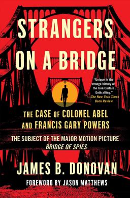 Strangers on a Bridge The Case of Colonel Abel and Francis Gary Powers  9781501118784 Front Cover