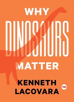 Why Dinosaurs Matter  9781501120107 Front Cover