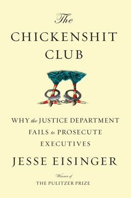 Chickenshit Club Why the Justice Department Fails to Prosecute Executives  9781501121364 Front Cover