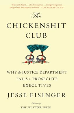 Chickenshit Club Why the Justice Department Fails to Prosecute Executives  9781501121371 Front Cover