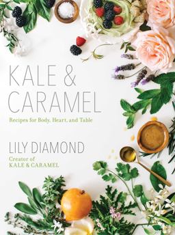 Kale and Caramel Recipes for Body, Heart, and Table  9781501123399 Front Cover