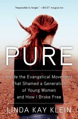Pure Inside the Evangelical Movement That Shamed a Generation of Young Women and How I Broke Free  9781501124822 Front Cover