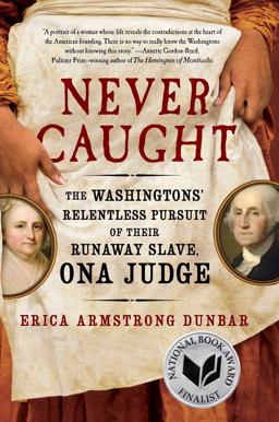 Never Caught The Washingtons' Relentless Pursuit of Their Runaway Slave, Ona Judge 37th 9781501126390 Front Cover