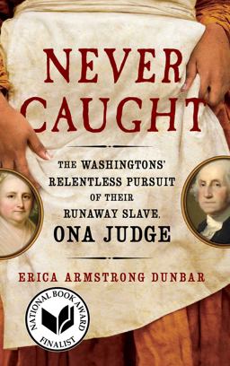 Never Caught The Washingtons' Relentless Pursuit of Their Runaway Slave, Ona Judge  9781501126413 Front Cover