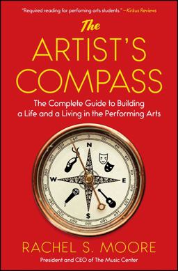 Artist's Compass The Complete Guide to Building a Life and a Living in the Performing Arts  9781501126642 Front Cover