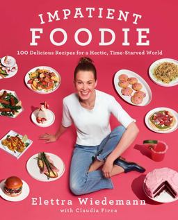 Impatient Foodie 100 Delicious Recipes for a Hectic, Time-Starved World  9781501128912 Front Cover