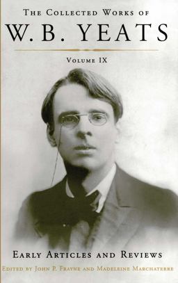 The Collected Works of W. B. Yeats Volume IX: Early Articles and Reviews