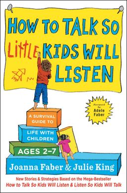 How to Talk So Little Kids Will Listen: A Survival Guide to Life With Children Ages 2-7  9781501131639 Front Cover