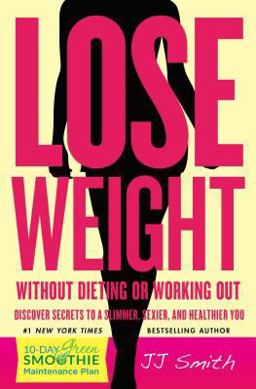 Lose Weight Without Dieting or Working Out Discover Secrets to a Slimmer, Sexier, and Healthier You  9781501132650 Front Cover