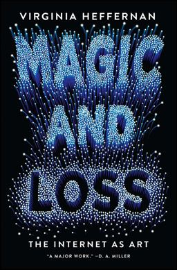 Magic and Loss The Internet As Art  9781501132674 Front Cover
