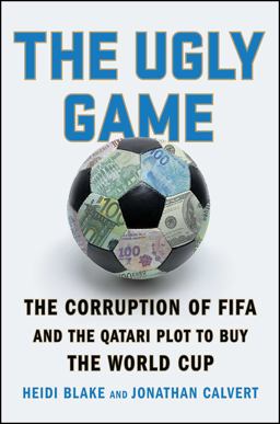 Ugly Game The Corruption of FIFA and the Qatari Plot to Buy the World Cup  9781501132964 Front Cover