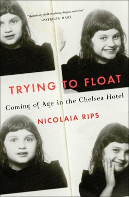 Trying to Float Coming of Age in the Chelsea Hotel  9781501132988 Front Cover