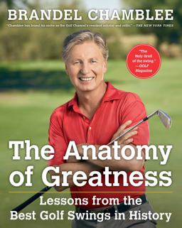 Anatomy of Greatness Lessons from the Best Golf Swings in History  9781501133015 Front Cover
