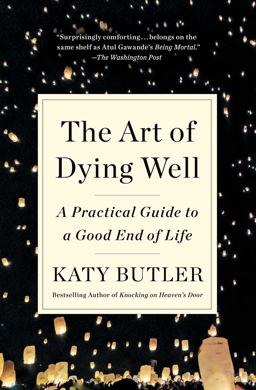 Art of Dying Well A Practical Guide to a Good End of Life  9781501135477 Front Cover