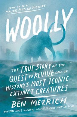 Woolly The True Story of the Quest to Revive One of History's Most Iconic Extinct Creatures  9781501135552 Front Cover