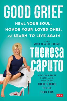 Good Grief Heal Your Soul, Honor Your Loved Ones, and Learn to Live Again  9781501139086 Front Cover