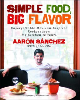 Simple Food, Big Flavor: Unforgettable Mexican-inspired Recipes from My Kitchen to Yours  9781501141812 Front Cover