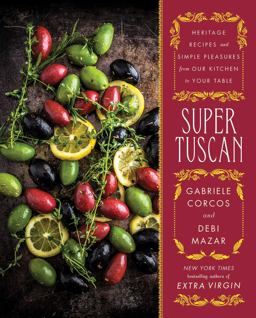 Super Tuscan Heritage Recipes and Simple Pleasures from Our Kitchen to Your Table  9781501143595 Front Cover