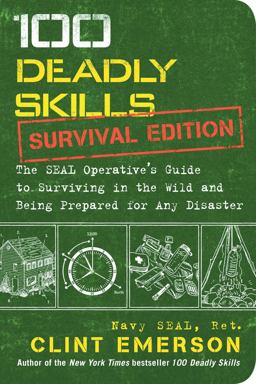100 Deadly Skills: Survival Edition The SEAL Operative's Guide to Surviving in the Wild and Being Prepared for Any Disaster  9781501143908 Front Cover