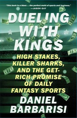 Dueling with Kings High Stakes, Killer Sharks, and the Get-Rich Promise of Daily Fantasy Sports  9781501146183 Front Cover