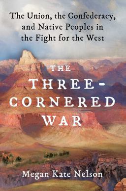 The Three-cornered War: The Union, the Confederacy, and Native Peoples in the Fight for the West  9781501152542 Front Cover