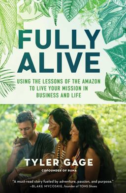 Fully Alive Using the Lessons of the Amazon to Live Your Mission in Business and Life  9781501156038 Front Cover