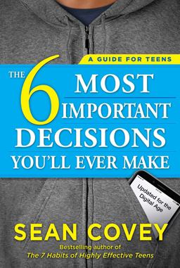6 Most Important Decisions You'll Ever Make A Guide for Teens: Updated for the Digital Age  9781501157134 Front Cover