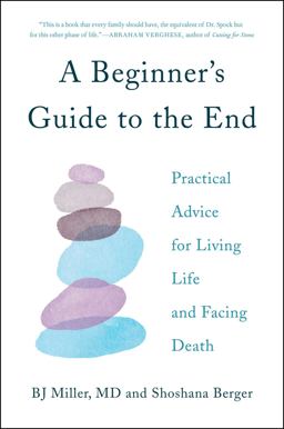 Beginner's Guide to the End Practical Advice for Living Life and Facing Death  9781501157165 Front Cover