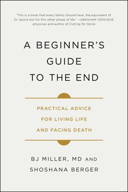 Beginner's Guide to the End Practical Advice for Living Life and Facing Death  9781501157219 Front Cover