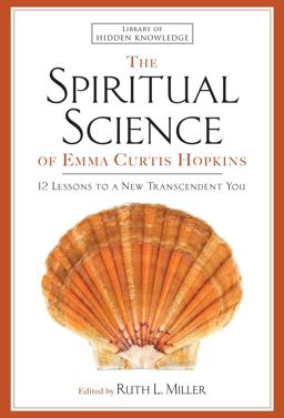 The Spiritual Science of Emma Curtis Hopkins The Spiritual Science of Emma Curtis Hopkins
