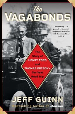 Vagabonds The Story of Henry Ford and Thomas Edison's Ten-Year Road Trip  9781501159312 Front Cover
