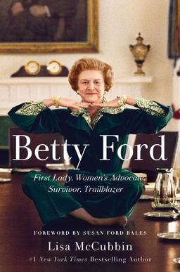 Betty Ford First Lady, Women's Advocate, Survivor, Trailblazer  9781501164682 Front Cover