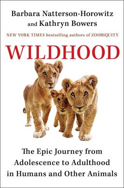 Wildhood The Astounding Connections Between Human and Animal Adolescents  9781501164699 Front Cover
