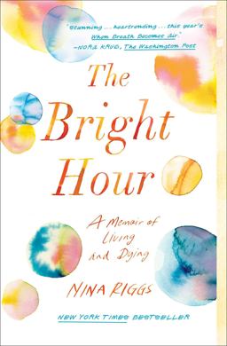 Bright Hour A Memoir of Living and Dying  9781501169373 Front Cover