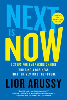 Next Is Now 5 Steps for Embracing Change--Building a Business That Thrives into the Future  9781501171468 Front Cover