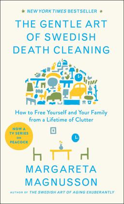 Gentle Art of Swedish Death Cleaning How to Free Yourself and Your Family from a Lifetime of Clutter  9781501173240 Front Cover