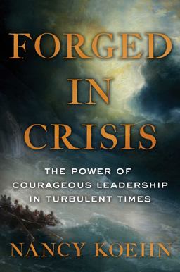 Forged in Crisis The Power of Courageous Leadership in Turbulent Times  9781501174445 Front Cover