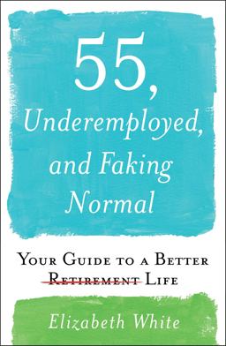 55, Underemployed, and Faking Normal