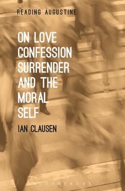 On Love, Confession, Surrender and the Moral Self  9781501314209 Front Cover