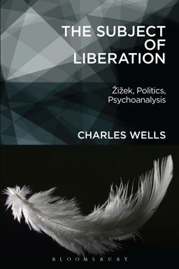 Subject of Liberation Zizek, Politics, Psychoanalysis  9781501317316 Front Cover