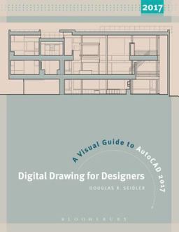 Digital Drawing for Designers: a Visual Guide to AutoCADï¿½ 2017  9781501318122 Front Cover
